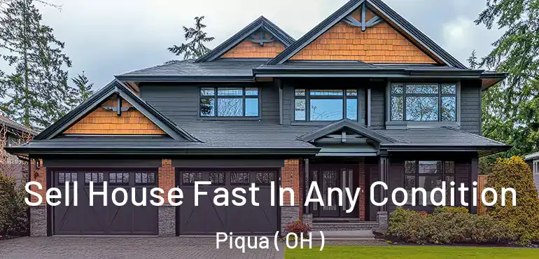  Sell House Fast In Any Condition Piqua ( OH )