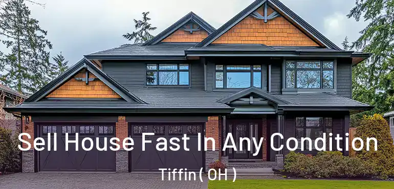  Sell House Fast In Any Condition Tiffin ( OH )