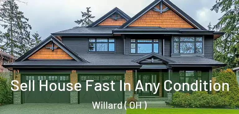  Sell House Fast In Any Condition Willard ( OH )