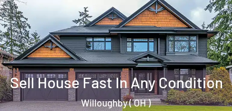  Sell House Fast In Any Condition Willoughby ( OH )