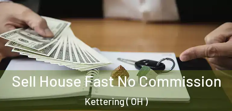  Sell House Fast No Commission Kettering ( OH )