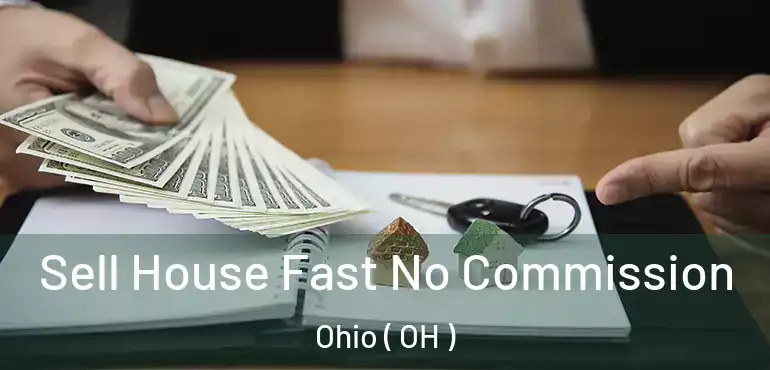  Sell House Fast No Commission Ohio ( OH )