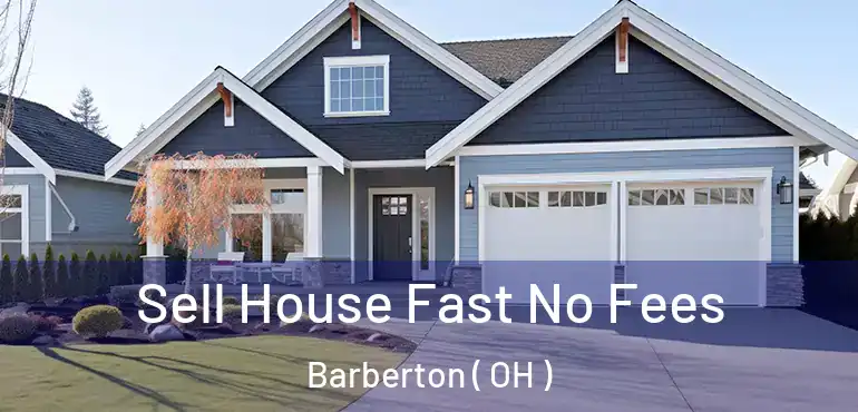 Sell House Fast No Fees Barberton ( OH )