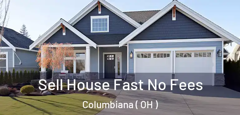  Sell House Fast No Fees Columbiana ( OH )