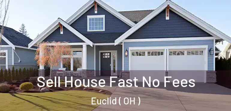  Sell House Fast No Fees Euclid ( OH )