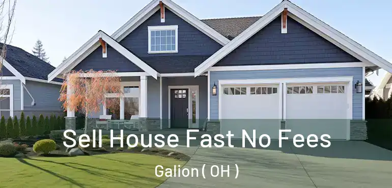  Sell House Fast No Fees Galion ( OH )