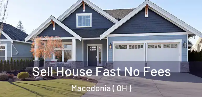  Sell House Fast No Fees Macedonia ( OH )