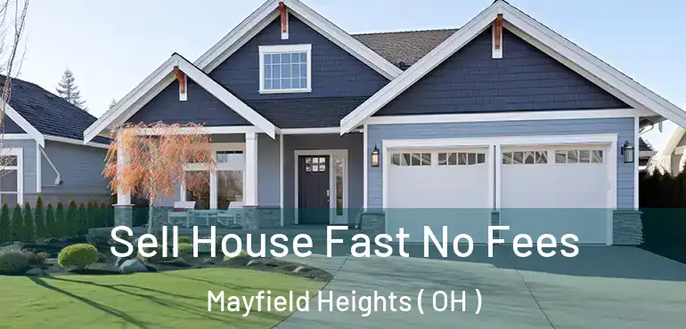  Sell House Fast No Fees Mayfield Heights ( OH )