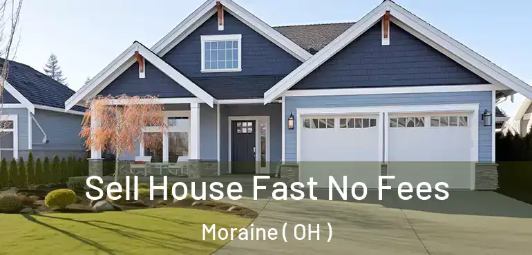  Sell House Fast No Fees Moraine ( OH )