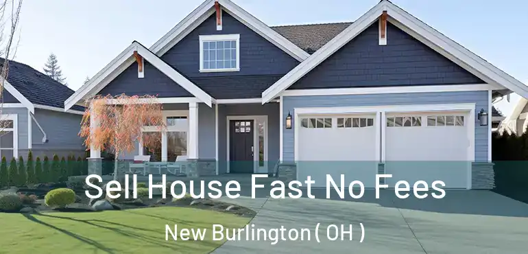  Sell House Fast No Fees New Burlington ( OH )