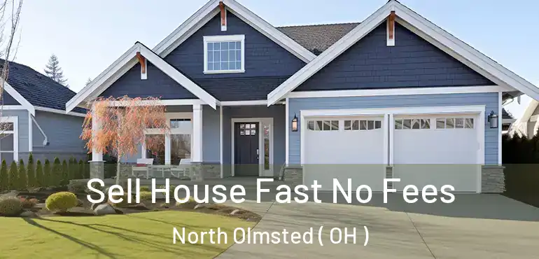  Sell House Fast No Fees North Olmsted ( OH )