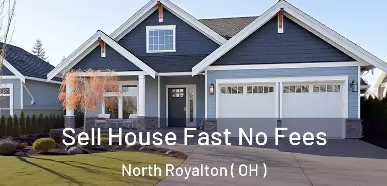  Sell House Fast No Fees North Royalton ( OH )