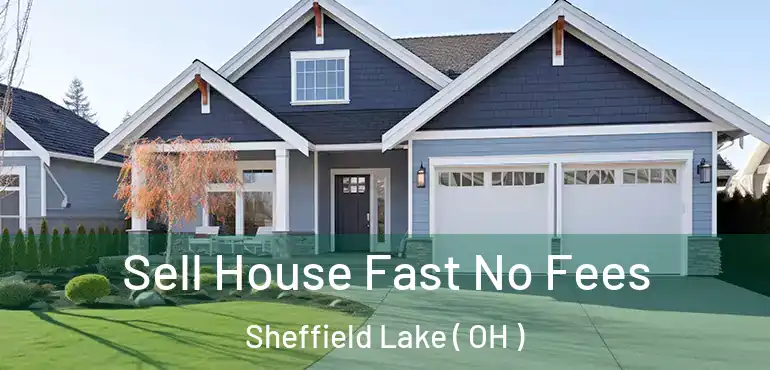  Sell House Fast No Fees Sheffield Lake ( OH )