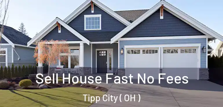  Sell House Fast No Fees Tipp City ( OH )
