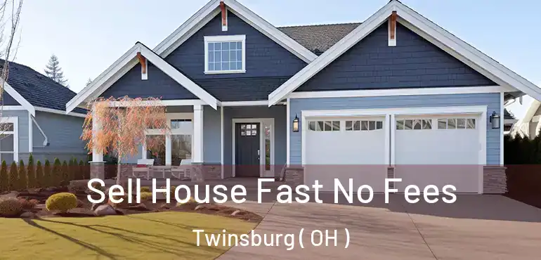  Sell House Fast No Fees Twinsburg ( OH )