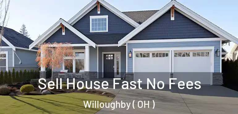  Sell House Fast No Fees Willoughby ( OH )