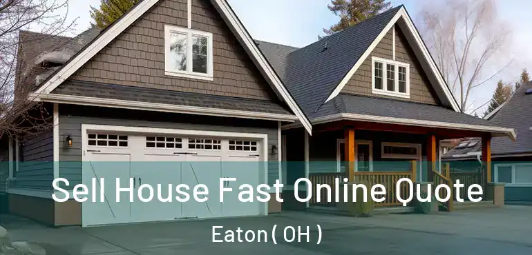  Sell House Fast Online Quote Eaton ( OH )