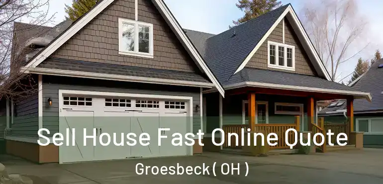  Sell House Fast Online Quote Groesbeck ( OH )