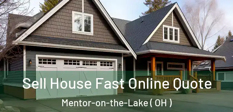  Sell House Fast Online Quote Mentor-on-the-Lake ( OH )