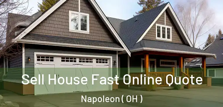  Sell House Fast Online Quote Napoleon ( OH )