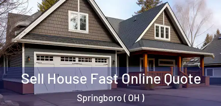  Sell House Fast Online Quote Springboro ( OH )