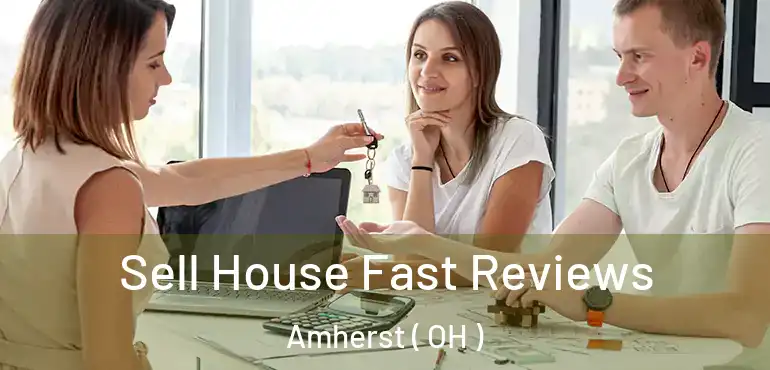  Sell House Fast Reviews Amherst ( OH )