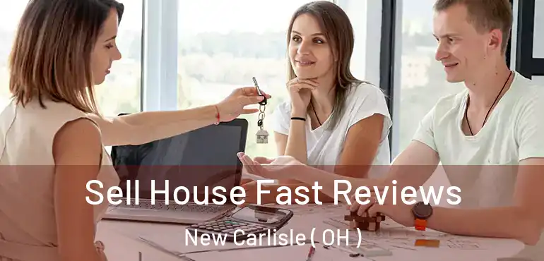  Sell House Fast Reviews New Carlisle ( OH )