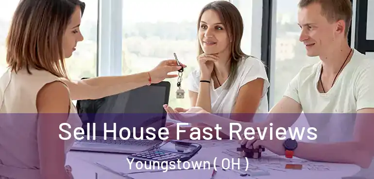  Sell House Fast Reviews Youngstown ( OH )
