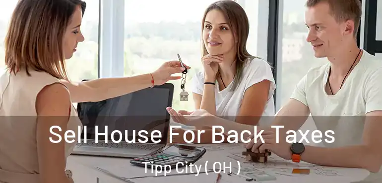  Sell House For Back Taxes Tipp City ( OH )