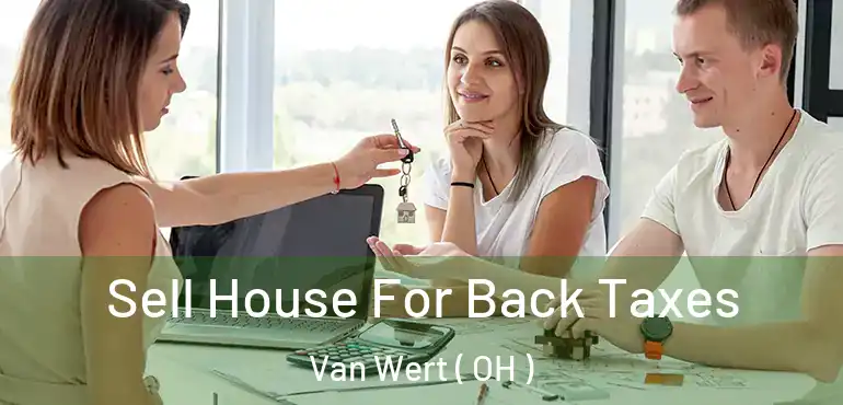  Sell House For Back Taxes Van Wert ( OH )