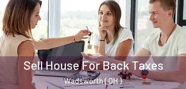  Sell House For Back Taxes Wadsworth ( OH )