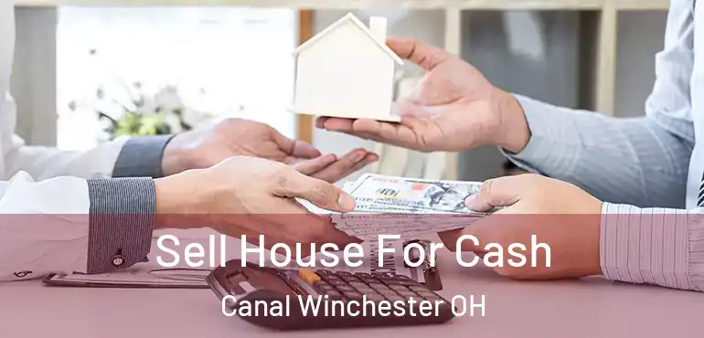  Sell House For Cash Canal Winchester OH
