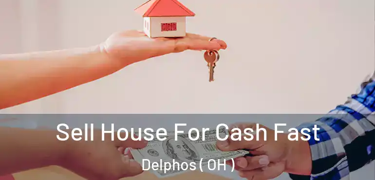  Sell House For Cash Fast Delphos ( OH )