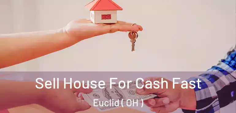  Sell House For Cash Fast Euclid ( OH )
