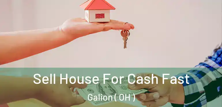  Sell House For Cash Fast Galion ( OH )