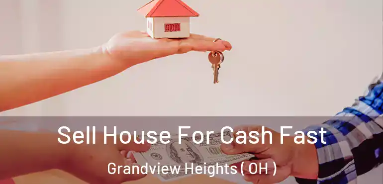  Sell House For Cash Fast Grandview Heights ( OH )