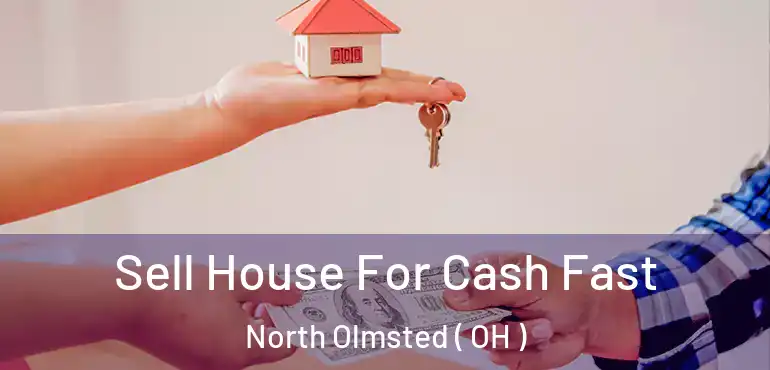  Sell House For Cash Fast North Olmsted ( OH )