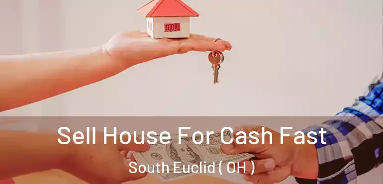  Sell House For Cash Fast South Euclid ( OH )