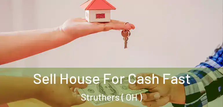  Sell House For Cash Fast Struthers ( OH )