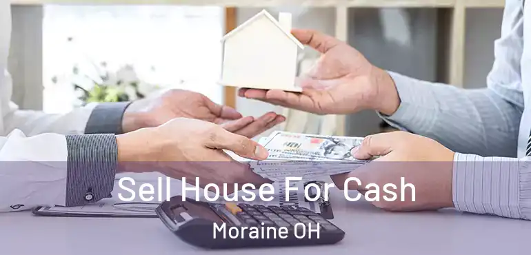  Sell House For Cash Moraine OH