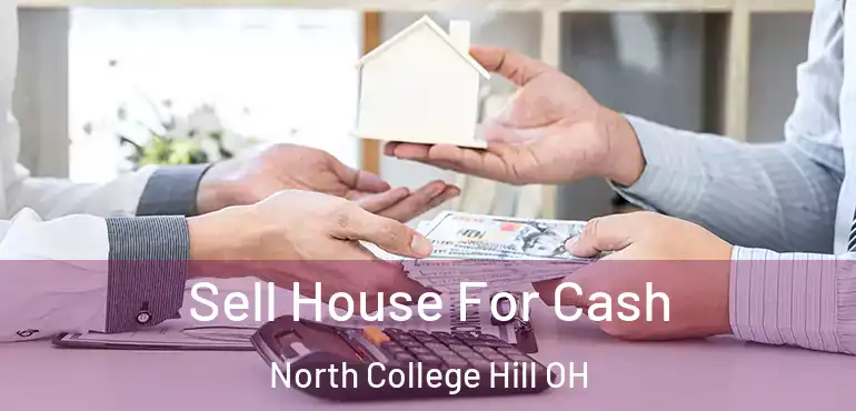  Sell House For Cash North College Hill OH