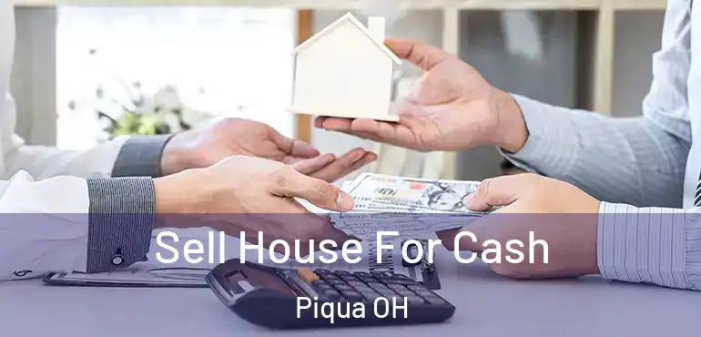  Sell House For Cash Piqua OH