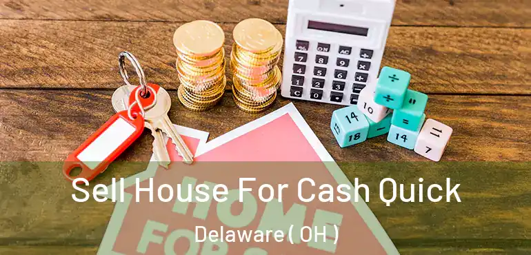  Sell House For Cash Quick Delaware ( OH )
