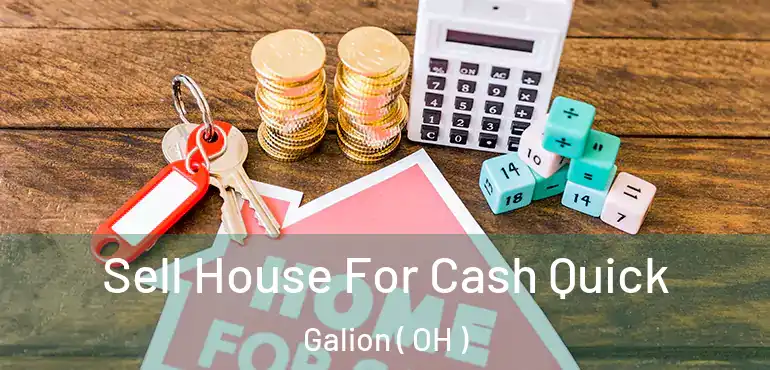  Sell House For Cash Quick Galion ( OH )
