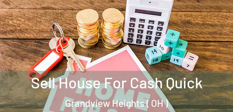  Sell House For Cash Quick Grandview Heights ( OH )