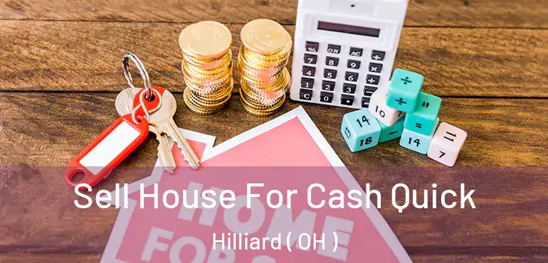  Sell House For Cash Quick Hilliard ( OH )