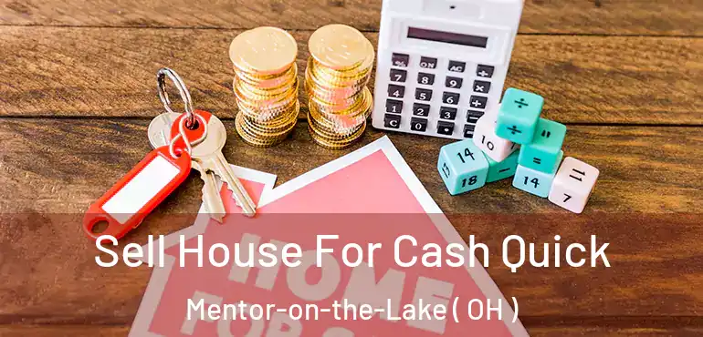  Sell House For Cash Quick Mentor-on-the-Lake ( OH )