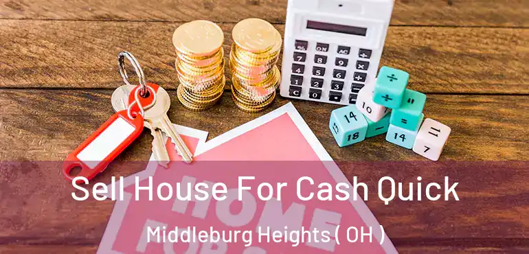  Sell House For Cash Quick Middleburg Heights ( OH )