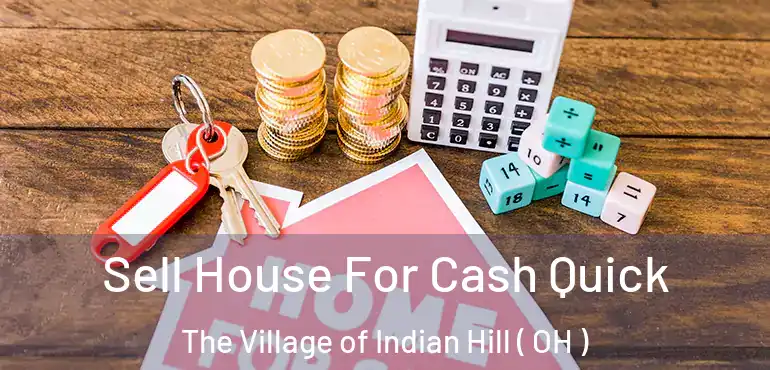  Sell House For Cash Quick The Village of Indian Hill ( OH )
