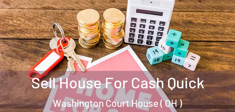  Sell House For Cash Quick Washington Court House ( OH )